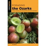 BO BROWN Foraging the Ozarks : Finding, Identifying, and Preparing Edible Wild Foods in the Ozarks (Paperback)