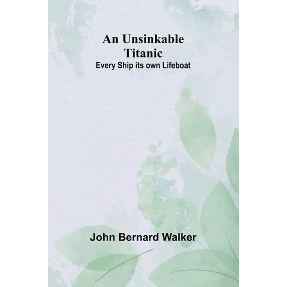 An Unsinkable Titanic: Every Ship its own Lifeboat, (Paperback)