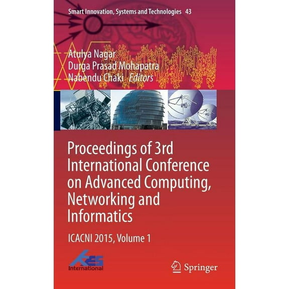 Smart Innovation, Systems and Technologi Proceedings of 3rd International Conference on Advanced Computing, Networking and Informatics: Icacni 2015, Volume 1, Book 43, (Hardcover)