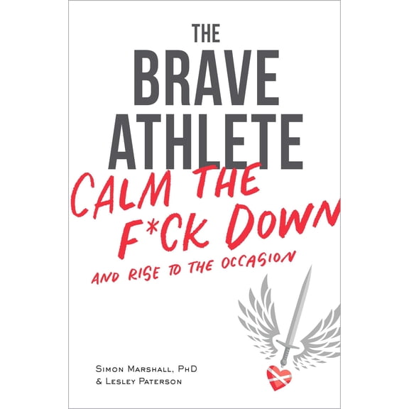 Pre-Owned The Brave Athlete: Calm the F*ck Down and Rise to the Occasion