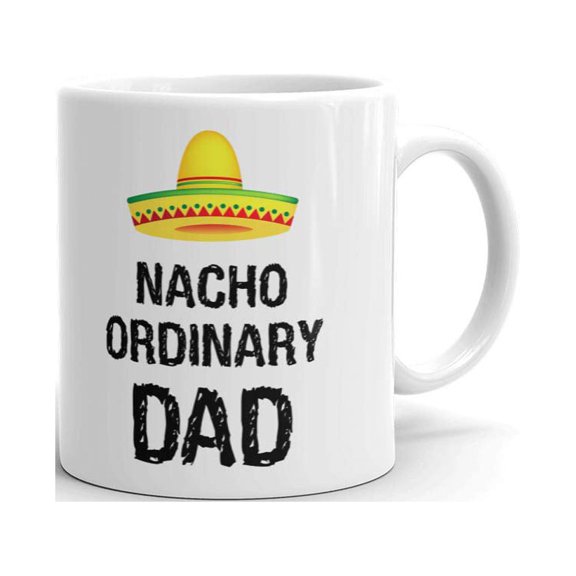 Nacho Ordinary Dad Birthday Coffee Tea Ceramic Mug Office Work Cup Gift 11 oz