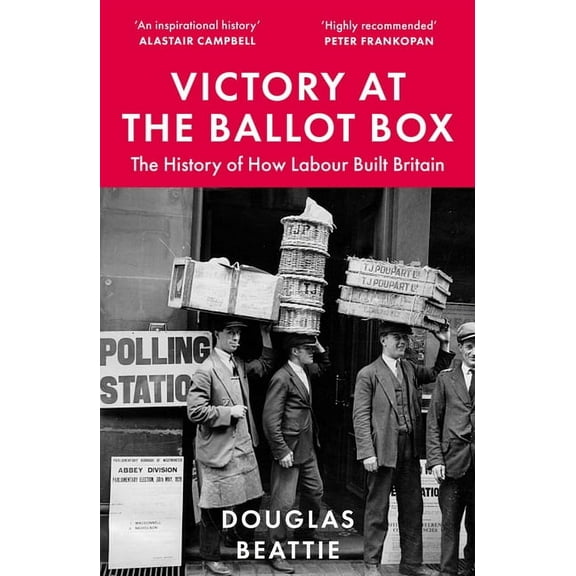 Victory at the Ballot Box: The History of How Labour Built Britain, (Paperback)