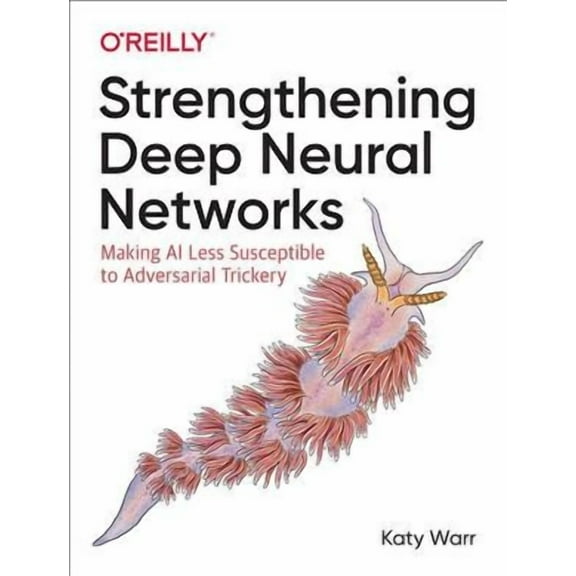 Strengthening Deep Neural Networks: Making AI Less Susceptible to Adversarial Trickery (Paperback)