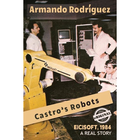 Castro's Robots: EICISOFT 1984, A Real Story, (Paperback)