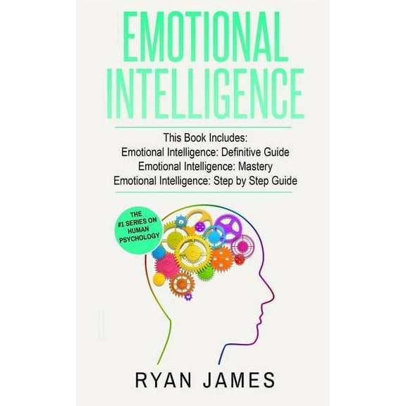 Emotional Intelligence: 3 Manuscripts - Emotional Intelligence Definitive Guide, Emotional Intelligence Mastery, Emotion, (Paperback)
