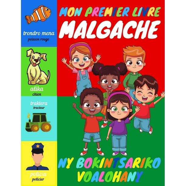 Mon Premier Livre Malgache Apprendre Le Malgache Pour Enfants 2 A 6 Ans Bebe Et Maternelle Imagier Mots Francais Et Anglais Et Images En Couleur Apprendre En S Amusant Paperback