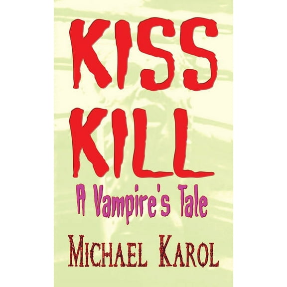 Kiss Kill: A Vampire's Tale, (Paperback)