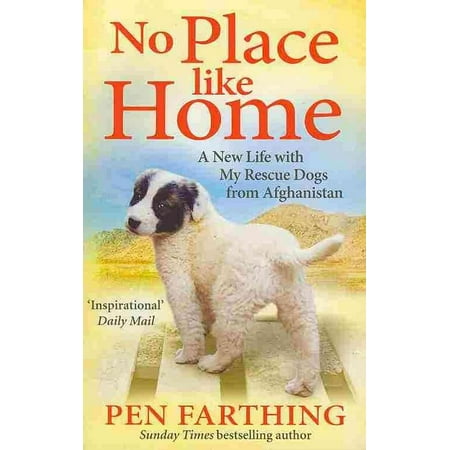 No Place Like Home: A New Beginning with the Dogs of Afghanistan (Best Places In Afghanistan)