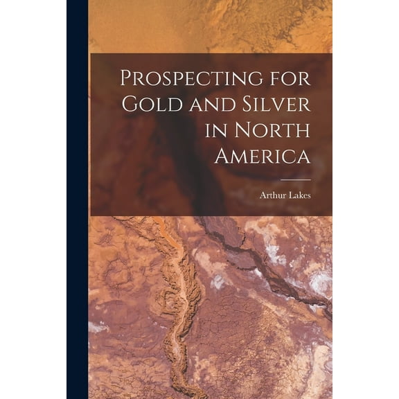 Prospecting for Gold and Silver in North America [microform], (Paperback)