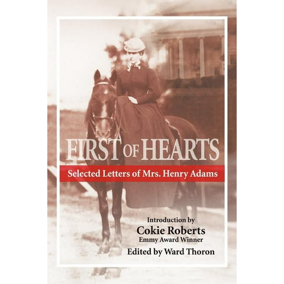 First of Hearts: Selected Letters of Mrs. Henry Adams  Paperback  Thoron, Ward