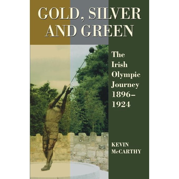 Gold, Silver and Green: The Irish Olympic Journey 1896-1924, (Paperback)