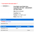 thumbnail image 2 of Front Right Lower Brake Hose - Compatible with 2007 - 2008 INFINITI G35 Sport Sedan, 2 of 2