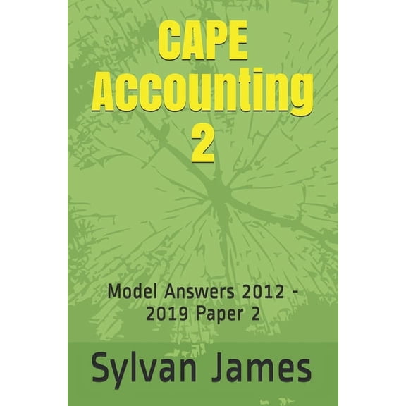 CAPE Accounting 2: Model Answers 2012 - 2019 Paper 2, (Paperback)