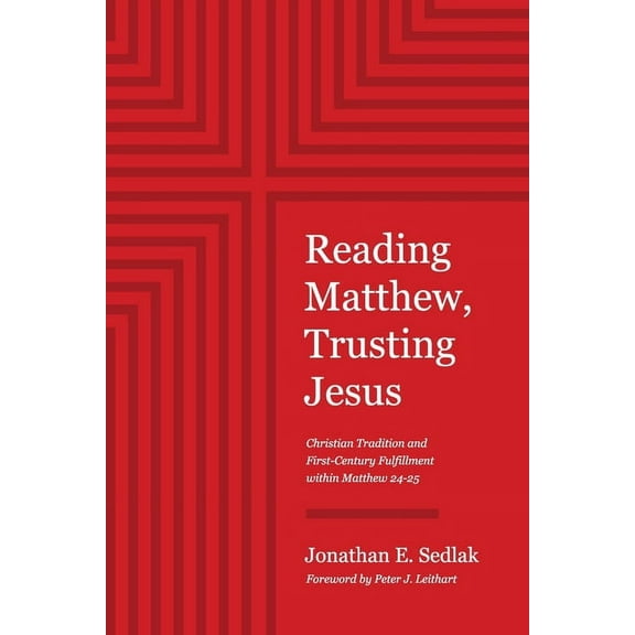 Reading Matthew, Trusting Jesus: Christian Tradition and First-Century Fulfillment within Matthew 24-25, (Paperback)