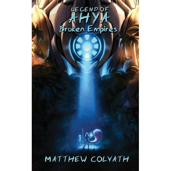 Legend of Ahya Legend of Ahya: Broken Empires, (Hardcover)