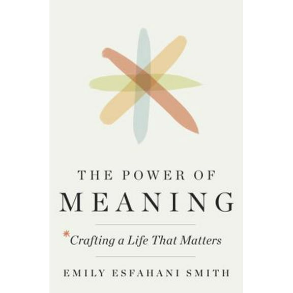 Pre-Owned The Power of Meaning: Crafting a Life That Matters (Hardcover) 0553419994 9780553419993