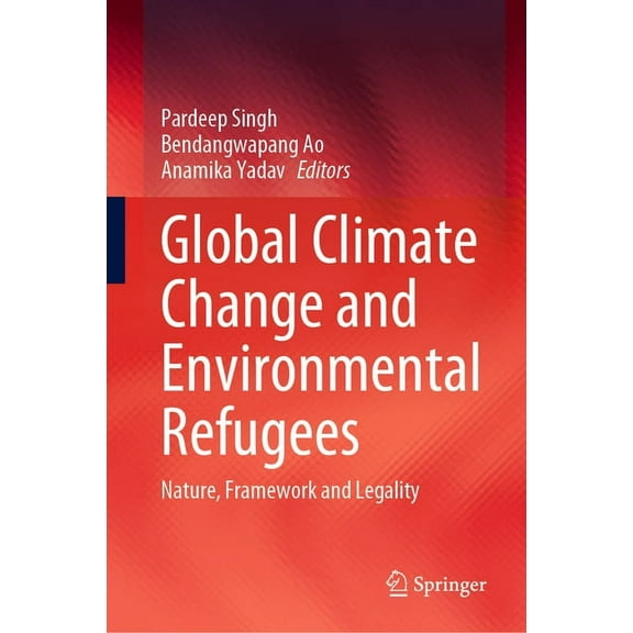 Global Climate Change and Environmental Refugees: Nature, Framework and Legality, (Hardcover)