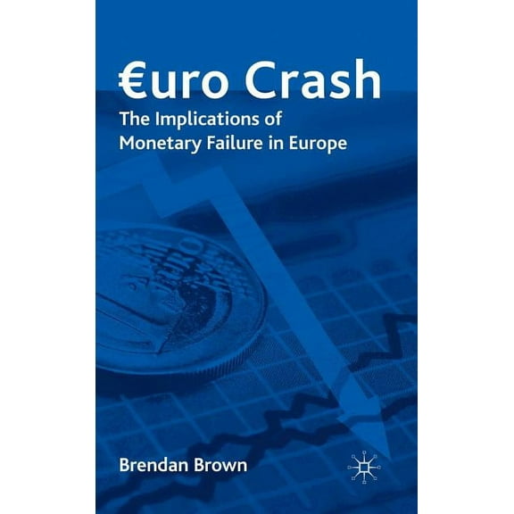 Euro Crash: The Implications of Monetary Failure in Europe, (Hardcover)