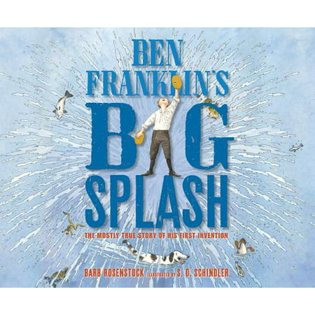 Ben Franklin's Big Splash : The Mostly True Story of His First