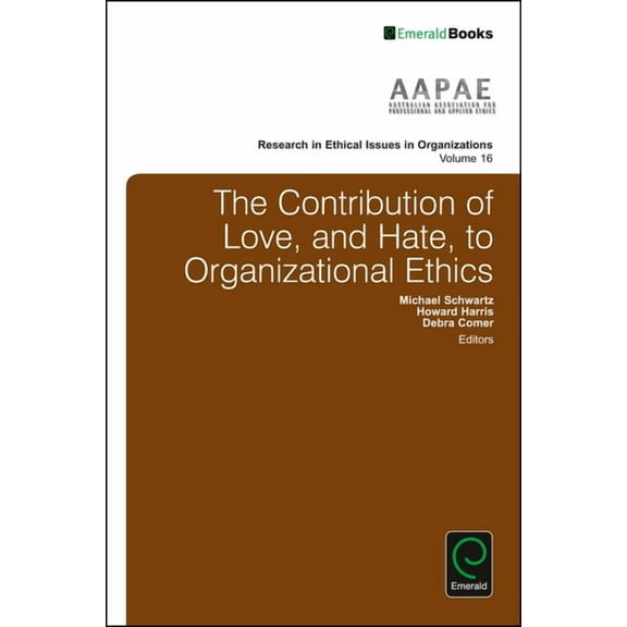 Research in Ethical Issues in Organizati The Contribution of Love, and Hate, to Organizational Ethics, Book 16, (Hardcover)