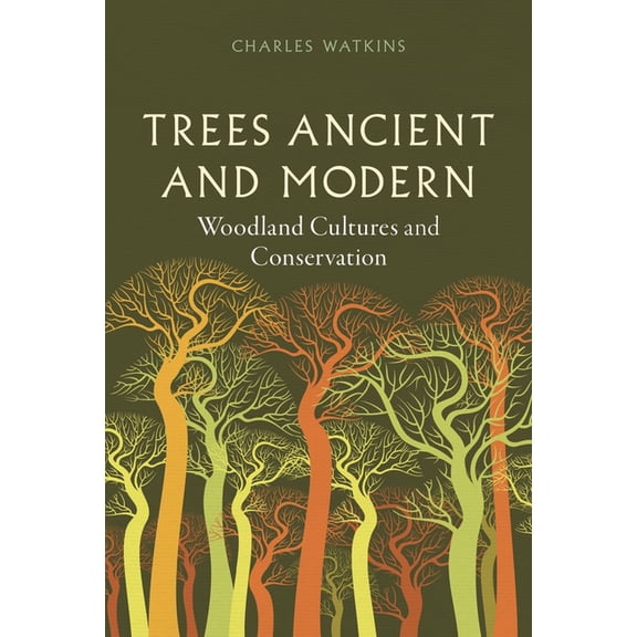 Trees Ancient and Modern: Woodland Cultures and Conservation, (Hardcover)