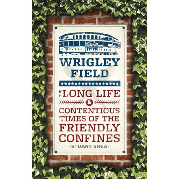 Pre-Owned Wrigley Field: The Long Life and Contentious Times of the Friendly Confines (Paperback) 022613427X 9780226134277