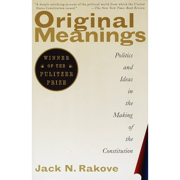 Pre-Owned Original Meanings: Politics and Ideas in the Making of the Constitution (Pulitzer Prize Winner) (Paperback) 0679781218 9780679781219