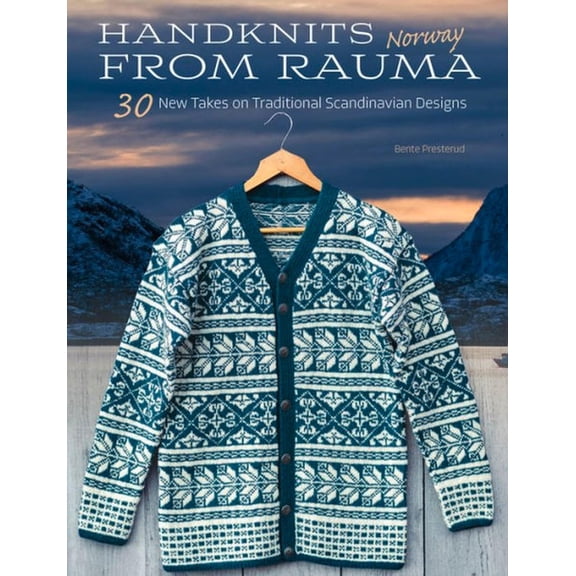 Handknits from Rauma, Norway: 30 New Takes on Traditional Scandinavian Designs, (Hardcover)