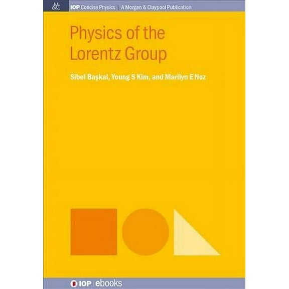 Iop Concise Physics: Physics of the Lorentz Group (Hardcover)