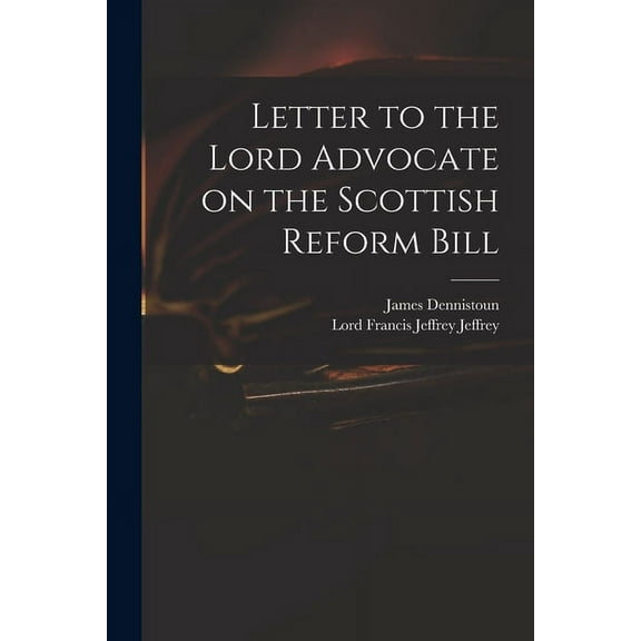 Letter to the Lord Advocate on the Scottish Reform Bill (Paperback)
