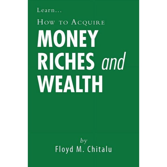How to Acquire Money Riches and Wealth