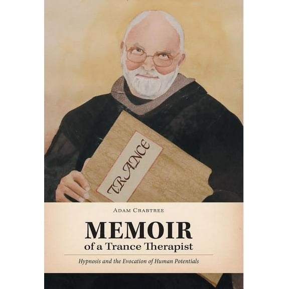 Memoir of a Trance Therapist: Hypnosis and the Evocation of Human Potentials (Hardcover)
