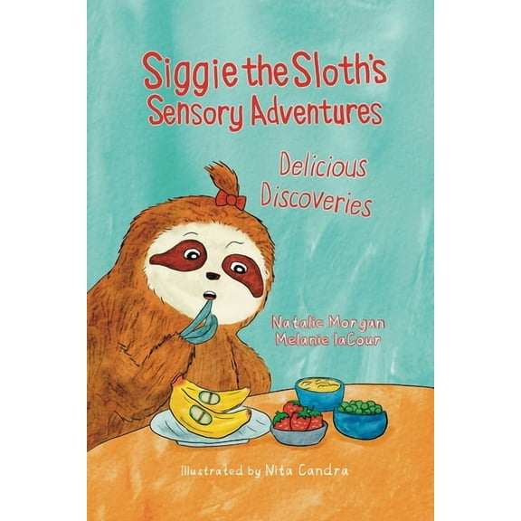 Siggie the Sloth Siggie the Sloth's Sensory Adventures: Delicious Discoveries, Book 1, (Paperback)