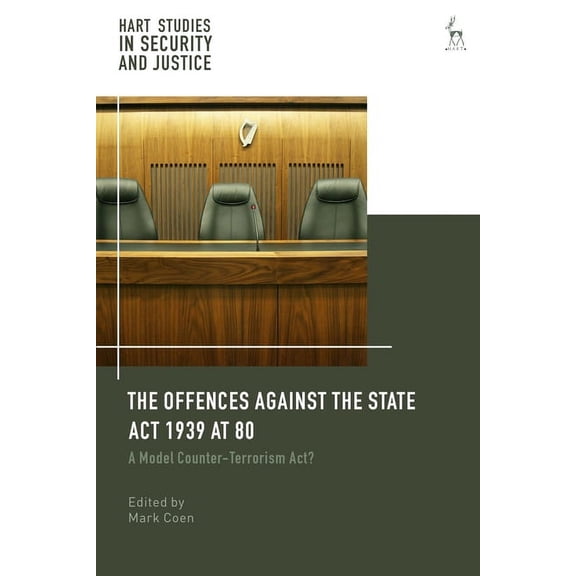 Hart Studies in Security and Justice Offences Against the State ACT 1939 at 80: A Model Counter-Terrorism Act?, (Paperback)