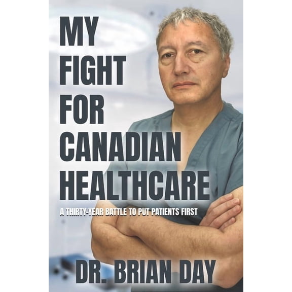 My Fight for Canadian Healthcare: A Thirty-Year Battle to Put Patients First, (Hardcover)
