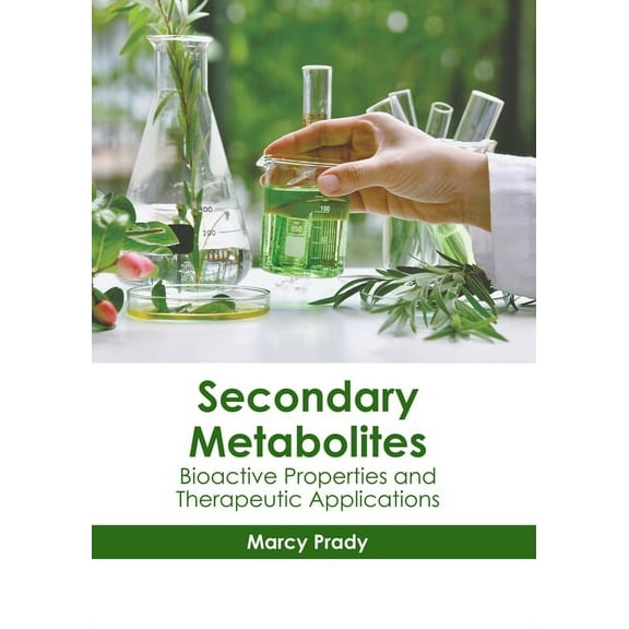 Secondary Metabolites: Bioactive Properties and Therapeutic Applications, (Hardcover)