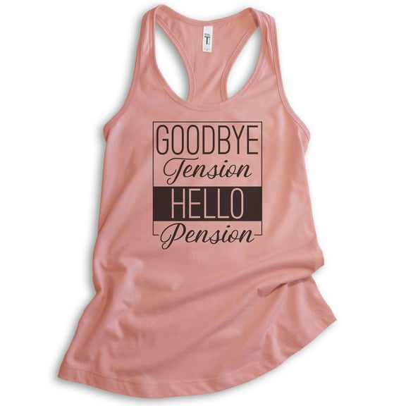 Goodbye Tension Hello Pension Tank Top, Ladies Racerback Tank Top, Retirement Tank, Retiree Retired Tank, Desert Pink, Medium