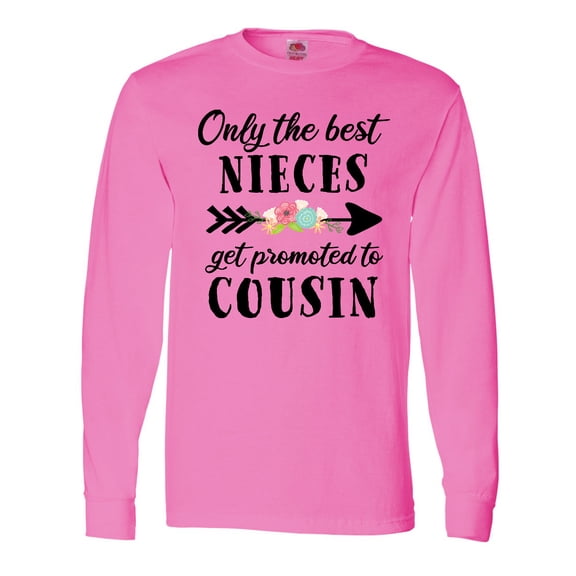 Inktastic Only the Best Nieces Get Promoted to Cousin Long Sleeve T-Shirt