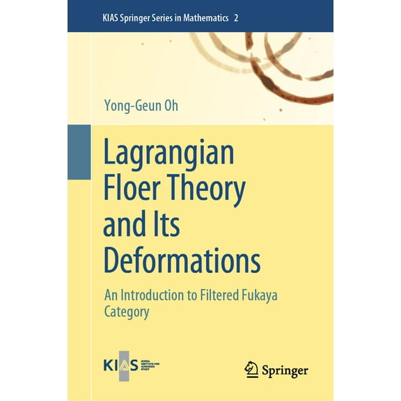 Kias Springer Mathematics Lagrangian Floer Theory and Its Deformations: An Introduction to Filtered Fukaya Category, Book 2, (Hardcover)