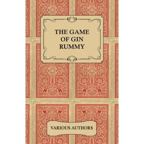 The Game of Gin Rummy - A Collection of Historical Articles on the Rules and Tactics of Gin Rummy, (Paperback)