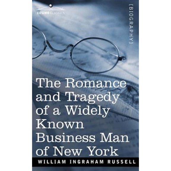The Romance and Tragedy of a Widely Known Business Man of New York (Paperback)