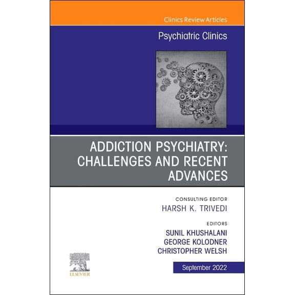 Clinics: Internal Medicine Addiction Psychiatry: Challenges and Recent Advances, an Issue of Psychiatric Clinics of North America: Volume 45-3, Book 45, (Hardcover)