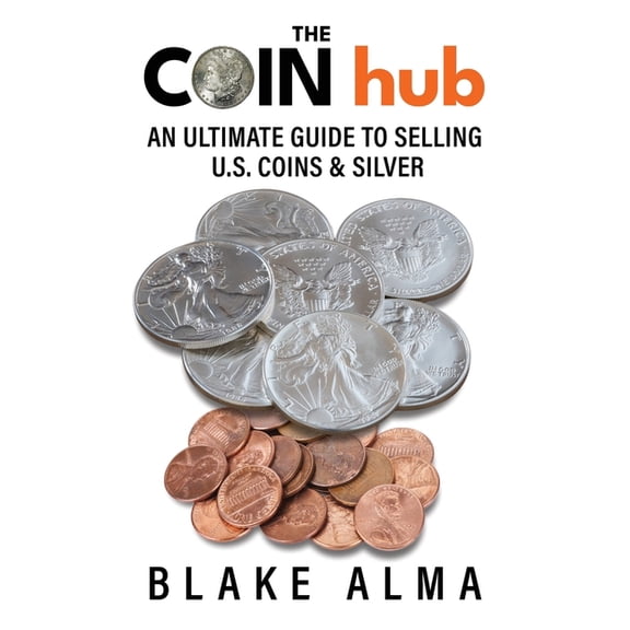 The Coinhub The CoinHub: An Ultimate Guide to Selling U.S. Coins and Silver, (Paperback)