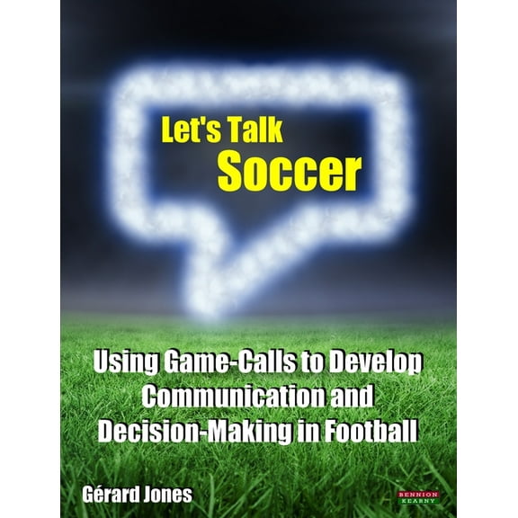 Soccer Coaching Let's Talk Soccer: Using Game-Calls to Develop Communication and Decision-Making in Football, (Paperback)