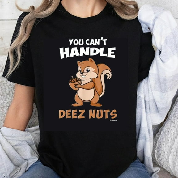 100% Cotton You Cant Handle Deez Nuts Squirrel Funny T-Shirt Humor Gift for Men Women Unisex Casual Wear Shirt
