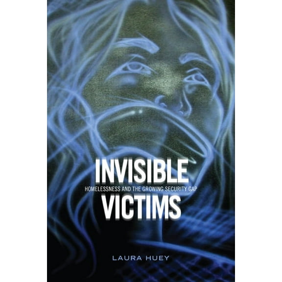 Invisible Victims: Homelessness and the Growing Security Gap, (Paperback)