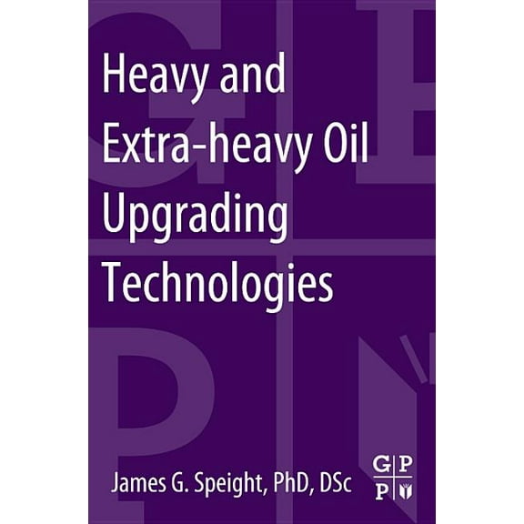 Heavy and Extra-Heavy Oil Upgrading Technologies, (Paperback)