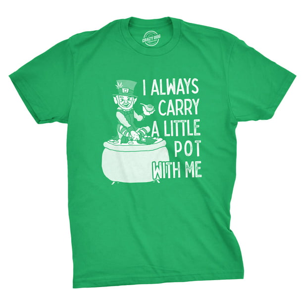 Mens I Always Carry A Little Pot With Me T Shirt Funny Saint Patricks Day Patty (Green) - 4XL Graphic Tees Walmart.com