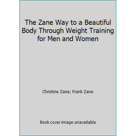 The Zane Way to a Beautiful Body Through Weight Training for Men and Women [Hardcover - Used]
