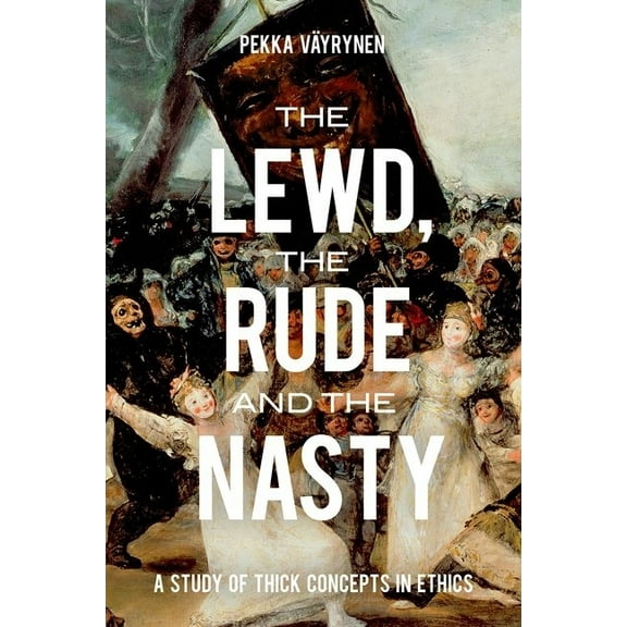 Oxford Moral Theory Lewd, the Rude and the Nasty: A Study of Thick Concepts in Ethics, (Paperback)
